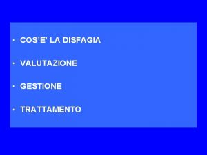 COSE LA DISFAGIA VALUTAZIONE GESTIONE TRATTAMENTO DEGLUTIZIONE Capacit