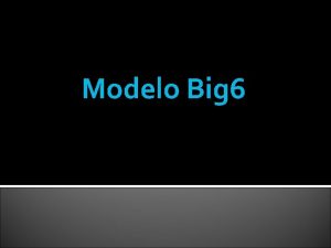 Modelo Big 6 Pasos del modelo 1 2