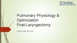 Pulmonary Physiology Optimization PostLaryngectomy Charley Coffey MD FACS