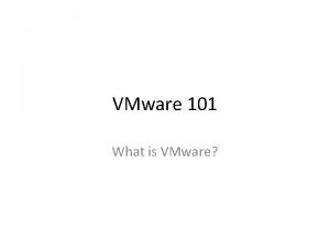 VMware 101 What is VMware Agenda What is