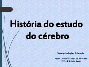 Histria do estudo do crebro Neuropsicologia e Educao