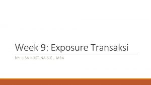 Week 9 Exposure Transaksi BY LISA KUSTINA S