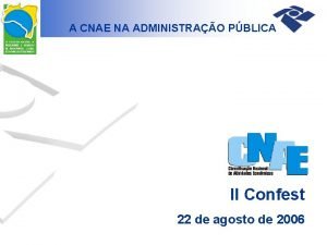 A CNAE NA ADMINISTRAO PBLICA II Confest 22