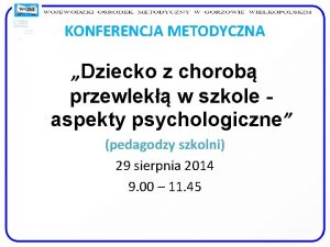 KONFERENCJA METODYCZNA Dziecko z chorob przewlek w szkole