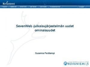 Seven Web julkaisujrjestelmn uudet ominaisuudet Susanna Perlampi Kehityst