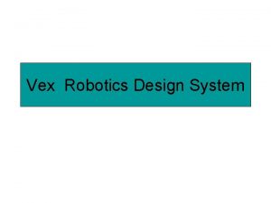 Vex robotics design system