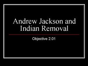 Andrew Jackson and Indian Removal Objective 2 01