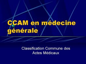 CCAM en mdecine gnrale Classification Commune des Actes