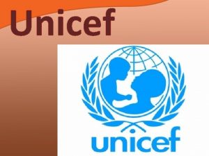 Unicef Kaj je Unicef UNICEF Sklad Zdruenih narodov