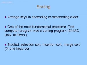 Sorting II Slide 1 Sorting l Arrange keys