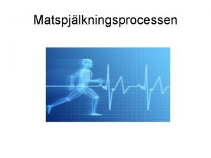 Matspjlkningsprocessen Matspjlkningsprocessen Matspjlkning r nedbrytningen av fda till