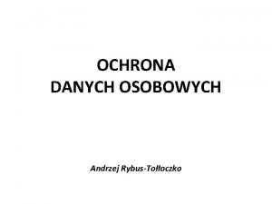 OCHRONA DANYCH OSOBOWYCH Andrzej RybusTooczko Co to RODO