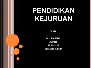 PENDIDIKAN KEJURUAN OLEH M Ubaidillah Jumiati M Makruf