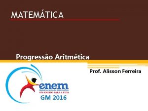 MATEMTICA Progresso Aritmtica Prof Alisson Ferreira GM 2016