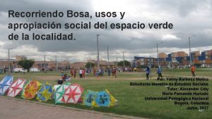 Recorriendo Bosa usos y apropiacin social del espacio