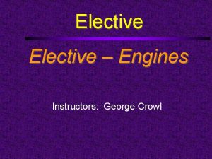 Elective Engines Instructors George Crowl Engines Elective Level