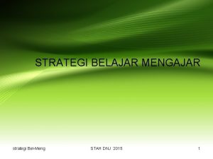 STRATEGI BELAJAR MENGAJAR strategi BelMeng STAH DNJ 2015