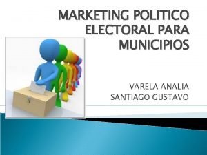 MARKETING POLITICO ELECTORAL PARA MUNICIPIOS VARELA ANALIA SANTIAGO