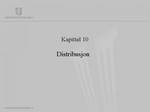 Kapittel 10 Distribusjon Distribusjon betyr spredning og i