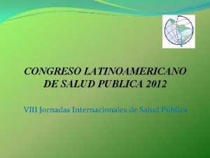 CONGRESO LATINOAMERICANO DE SALUD PUBLICA 2012 VIII Jornadas