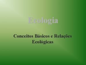 Ecologia Conceitos Bsicos e Relaes Ecolgicas O que