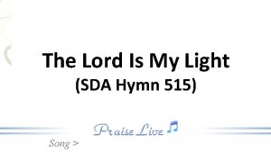The lord is my light my joy and my song
