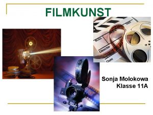 FILMKUNST Sonja Molokowa Klasse 11 A Die Filmkunst