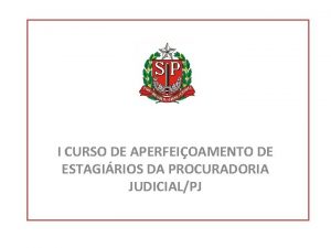 I CURSO DE APERFEIOAMENTO DE ESTAGIRIOS DA PROCURADORIA