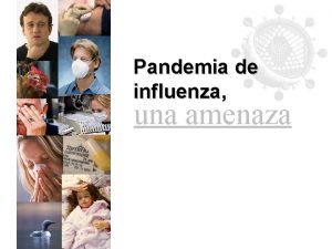 Pandemia de influenza una amenaza A quin afectan
