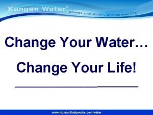Change your water change your life