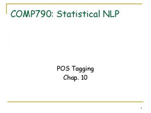 COMP 790 Statistical NLP POS Tagging Chap 10