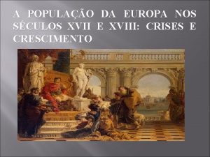 A POPULAO DA EUROPA NOS SCULOS XVII E