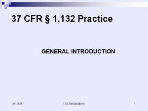 37 CFR 1 132 Practice GENERAL INTRODUCTION 91907