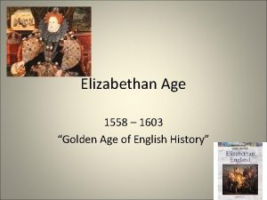 Elizabethan Age 1558 1603 Golden Age of English