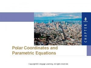 Polar Coordinates and Parametric Equations Copyright Cengage Learning