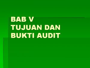 BAB V TUJUAN DAN BUKTI AUDIT Tujuan audit