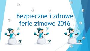 Bezpieczne i zdrowe ferie zimowe 2016 W czasie