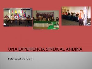 UNA EXPERIENCIA SINDICAL ANDINA Instituto Laboral Andino COMUNIDAD