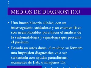 MEDIOS DE DIAGNOSTICO Una buena historia clinica con