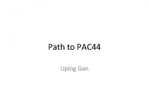 Path to PAC 44 Liping Gan PAC 42