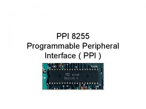 PPI 8255 Programmable Peripheral Interface PPI PPI 8255