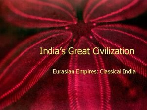 Indias Great Civilization Eurasian Empires Classical India Aryans
