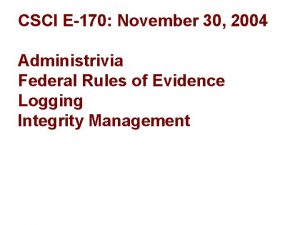 CSCI E170 November 30 2004 Administrivia Federal Rules