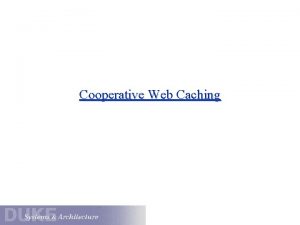 Cooperative Web Caching Cooperative Caching Previous work has