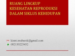 RUANG LINGKUP KESEHATAN REPRODUKSI DALAM SIKLUS KEHIDUPAN kismi