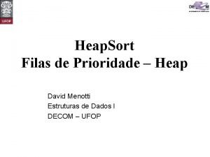 Heap Sort Filas de Prioridade Heap David Menotti