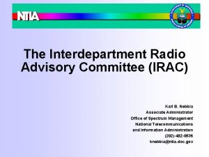 The Interdepartment Radio Advisory Committee IRAC Karl B