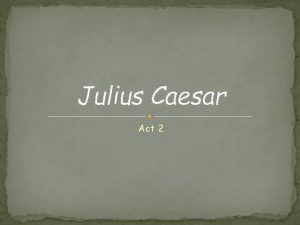 Act 2 summary of julius caesar