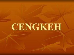 CENGKEH CENGKEH n n n n Digunakan utk