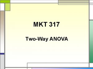 MKT 317 TwoWay ANOVA Twoway ANOVA So far